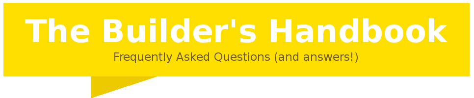 The Builder's Handbook: Frequently Asked Questions 