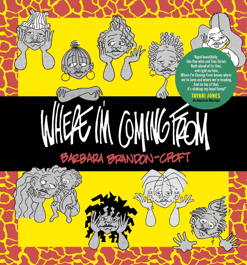 The cover of Barbara Brandon-Croft’s <em>Where I’m Coming From</em> uses white hand-drawn text for the title against a black horizontal bar. The author’s name is in red below it. Black and white illustrations of the characters in the comic surround the black horizontal bar against a yellow square bordered with a giraffe pattern.