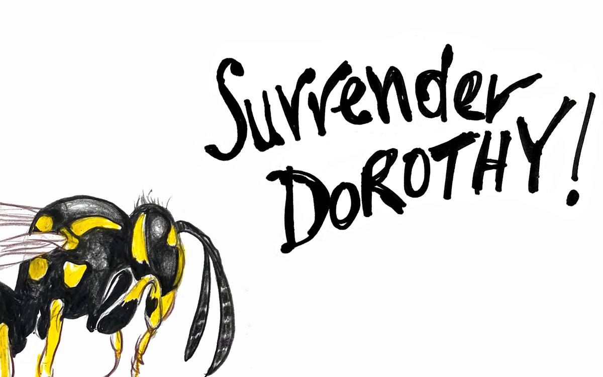 A watercolour wasp. Text reads, “SURRENDER, DOROTHY.” 