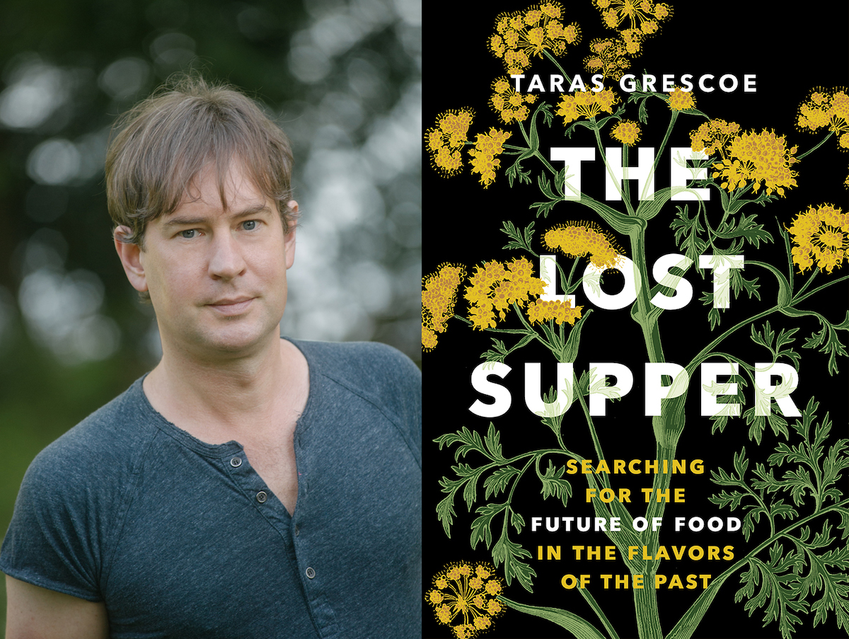 Left: an author photo of Taras Grescoe, who is standing outdoors against a grey, soft-focus background. Taras has short dirty-blond hair and is wearing a blue short-sleeved henley. Right: the cover of ‘The Lost Supper’ features the title and author name in bold, all-caps sans serif text against an illustrated crop of yellow blossoming flowers against a black background.