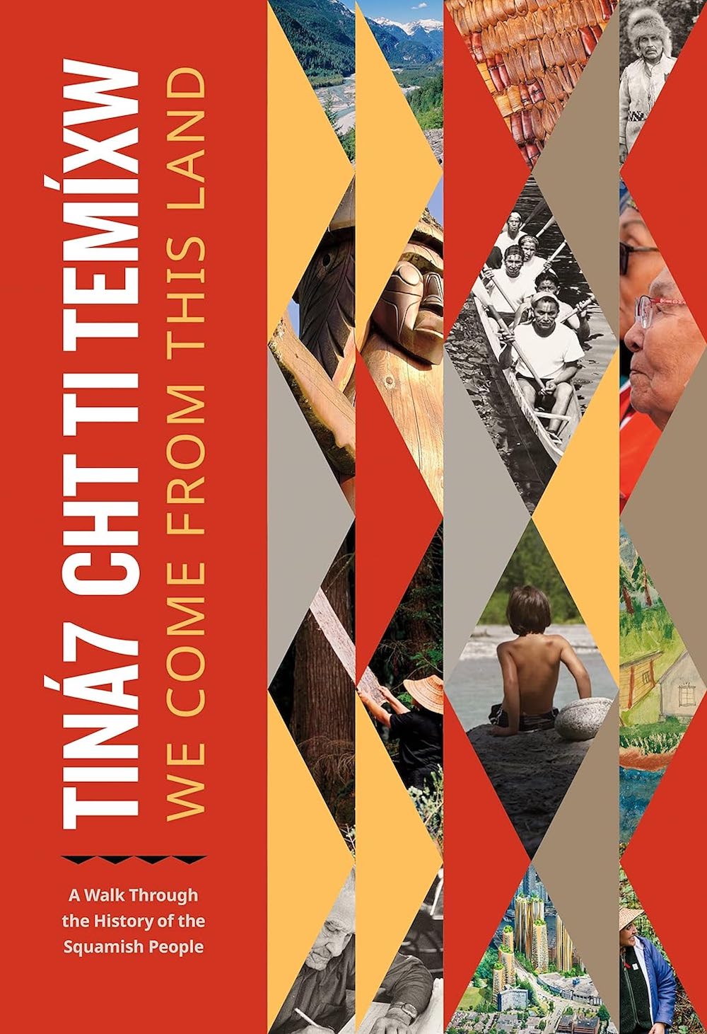 The cover of 'tiná7 cht ti temíxw (We Come from This Land),' which features the title in vertical letters on the left and a collage of images behind a geometric pattern on the right, with black and white photos of paddlers and Elders and colour photos of West Coast landscapes.