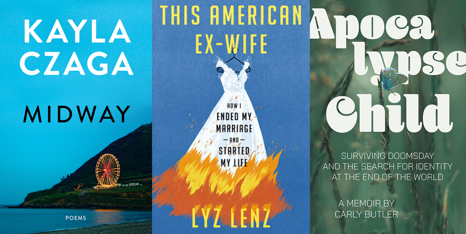 Three book covers, from left: 'Midway' by Kayla Czaga; 'This American Ex-Wife' by Lyz Lenz; 'Apocalypse Child' by Carly Butler.