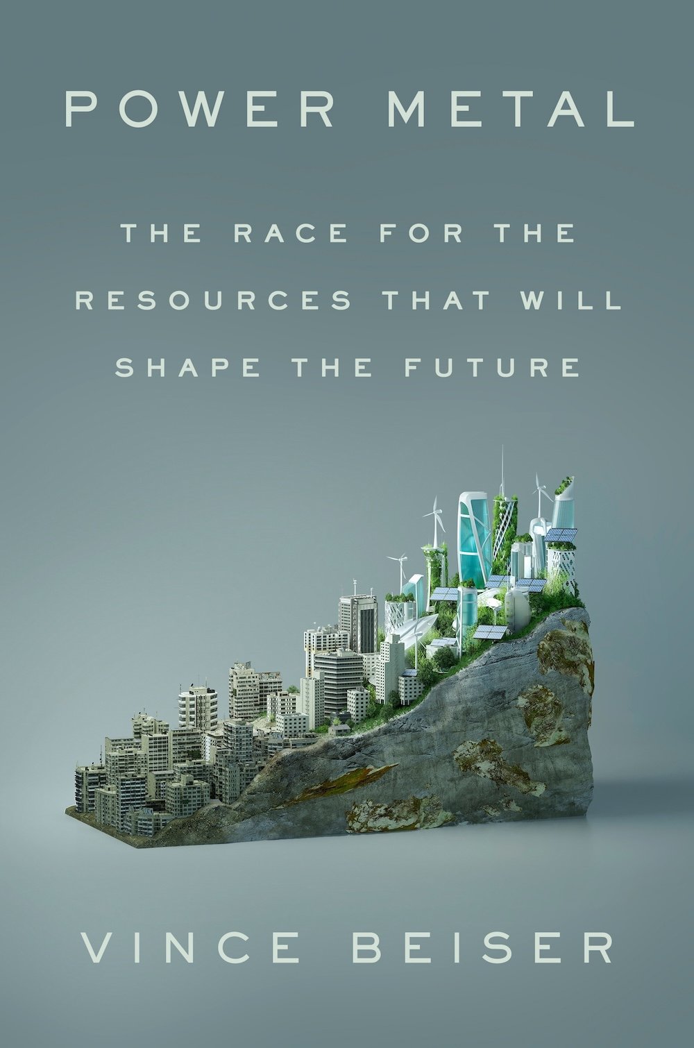 The book cover image for 'Power Metal: The Race for the Resources That Will Shape the Future' features light grey sans-serif typeface against a darker grey background. A small grey architectural model depicts a hillside sloping upwards towards the right of the frame. On it are wind turbines and miniature highrise buildings.