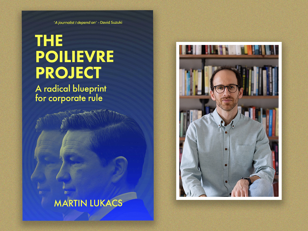 A digital collage features two images against a textured dark yellow background. On the left is the blue and green book cover image for The Poilievre Project: A Radical Blueprint for Corporate Rule, which features bright yellow sans-serif text against a blue background and a profile photo of Pierre Poilievre, a man with slicked-back dark hair wearing a suit. To the right is an author photo of Martin Lukacs with a white border. Lukacs has short brown hair, glasses, pale skin, facial hair and is wearing a light blue button-down shirt. He is seated in front of a bookshelf.