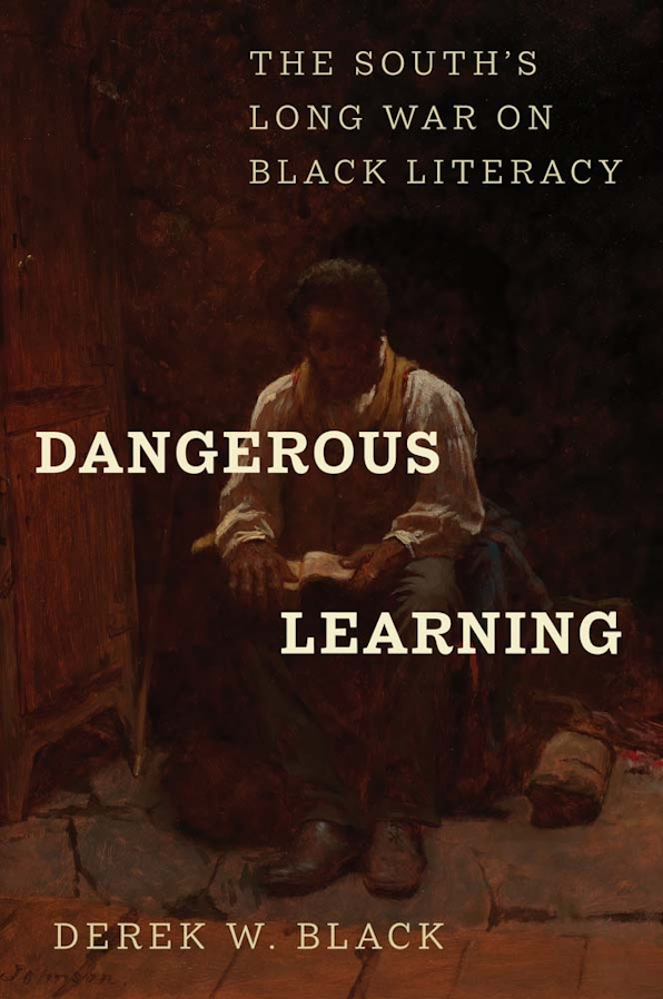 The book cover image for Derek W. Black&rsquo;s Dangerous Learning: The South&rsquo;s War on Black Literacy features an oil painting of a Black man seated in a darkened room, holding a book.