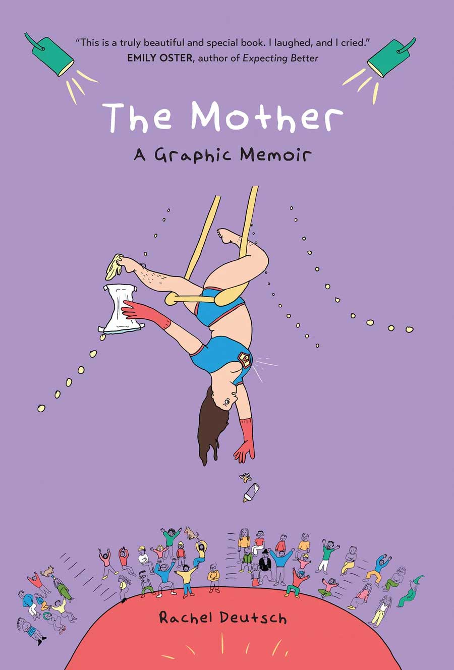 The book cover image for The Mother: A Graphic Memoir by Rachel Deutsch features a woman with long brown hair, a pale skin tone and a blue and red top and bottoms swinging upside down from a yellow trapeze against a purple background. An audience below is cheering for her.