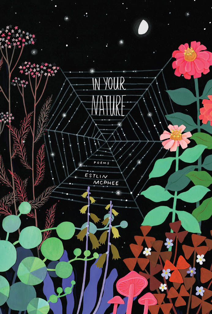 The book cover image for Estlin McPhee’s In Your Nature features delicate white title text across a spiderweb against a black background. Colourful flowers, plants and mushrooms grow upwards from the bottom of the frame.