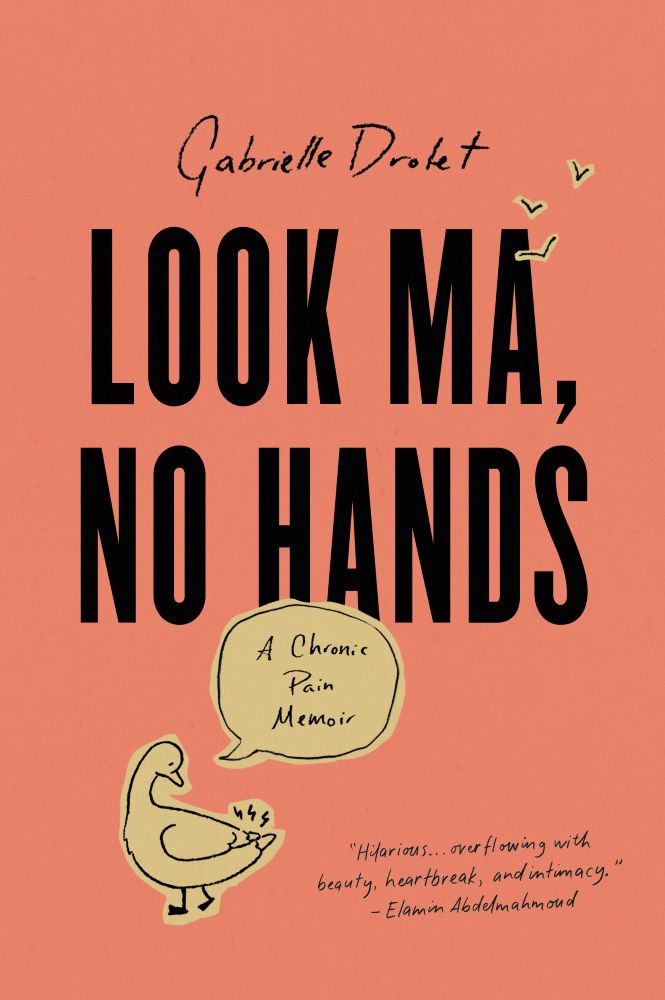 The cover of Gabrielle Drolet’s book, with the words “Look Ma, No Hands” printed against a grapefruit pink background. An illustration of a pigeon looking at its wing and sharp lines indicating pain emanating from the wing.