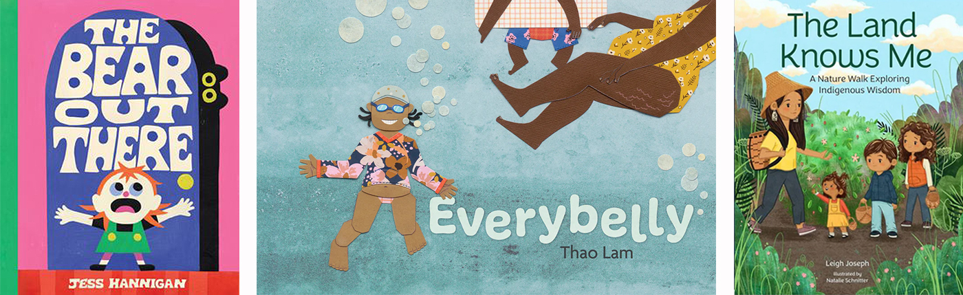 Three book cover images, from left: Jess Hannington’s The Bear Out There, featuring a cartoon illustration of a young child screaming; Thao Lam’s Everybelly, featuring collage artwork of a young swimmer and two people around her; Leigh Joseph’s The Land Knows Me, featuring four people walking in a forested setting.