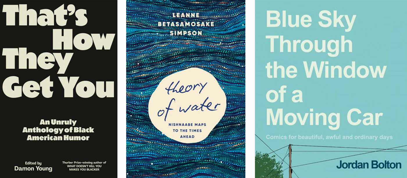 Three book cover images, from left: Damon Young’s That’s How They Get You featuring white text on a black background; Leanne Betasamosake Simpson’s Theory of Water, featuring handwritten text against a blue textured background; Jordan Bolton’s Blue Sky Through the Window of a Moving Car featuring an urban landscape under a blue sky.