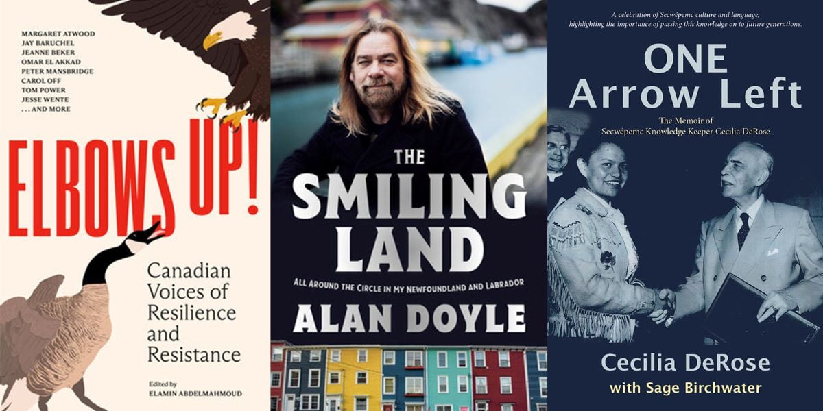 A three-panel image features book cover images. From left to right, “Elbows Up: Canadian Voices of Resilience and Resistance”; “The Smiling Land: All Around the Circle in My Newfoundland and Labrador”; and “One Arrow Left: The Memoir of Secwepemc Knowledge Keeper Cecilia DeRose.” The book on the left features a digital illustration of a Canada goose and a bald eagle; the middle and right books feature photographs of people.