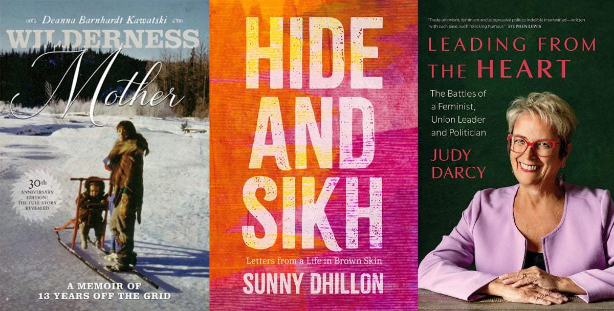 A three-panel image features book cover images. From left to right, “Wilderness Mother: A Memoir of 13 Years Off the Grid”; “Hide and Sikh: Letters from a Life in Brown Skin”; and “Leading from the Heart: The Battles of a Feminist, Union Leader and Politician.” The two books on the left and right feature photos on the cover; the middle book features a colourful orange and pink digital treatment.