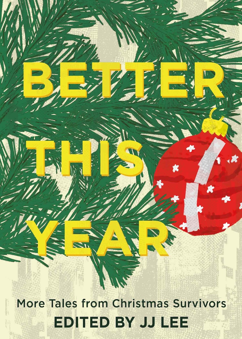 The book cover image for &lsquo;Better This Year: More Tales from Christmas Survivors&rsquo; features yellow sans-serif title text against a green digital illustration of pine needles.