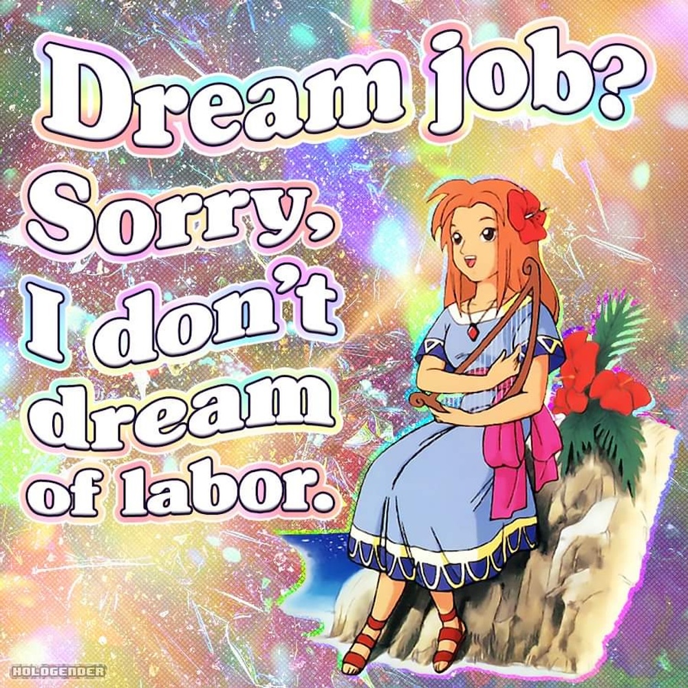A meme features an anime-style cartoon of a woman with red hair and a blue dress sitting on a rock outdoors against a rainbow holographic background. The cartoon is accompanied by text that reads: &ldquo;Dream job? Sorry, I don&rsquo;t dream of labour.&rdquo;