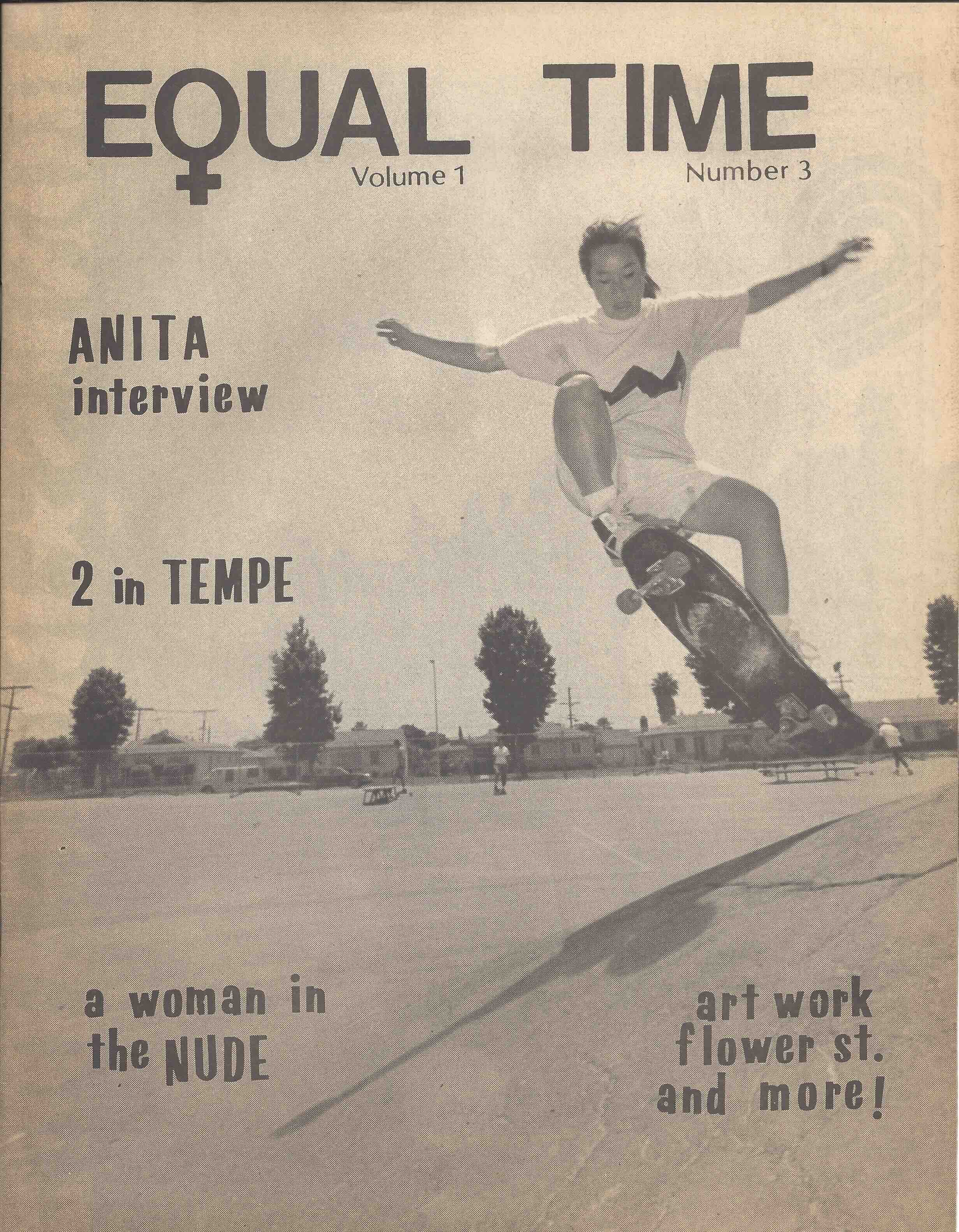 The cover of a black and white newsprint featuring the skateboarder Anita Tessensohn who is launching herself over a concrete bank on her skateboard in a parking-lot. Anita is tanned and has mid-length hair pulled back in a ponytail. She wears light coloured shorts and a t-shirt with a black zigzag pattern. The text says &ldquo;Equal Time. Volume 1 Number 3.&rdquo;