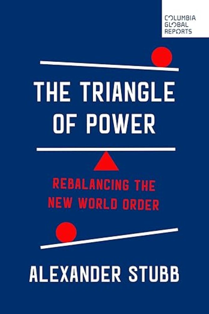 The book cover image for Alexander Stubb&rsquo;s &ldquo;Triangle of Power: Rebalancing the New World Order&rdquo; features white and red text against a royal blue background.