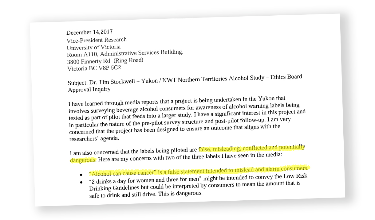 A letter excerpt reads, in part, &lsquo;I have learned through media reports that a project is being undertaken in the Yukon that involves surveying beverage alcohol consumers for awareness of alcohol warning labels being tested as part of pilot that feeds into a larger study. I have a significant interest in this project and in particular the nature of the pre-pilot survey structure and post-pilot follow-up. I am very concerned that the project has been designed to ensure an outcome that aligns with the researchers&rsquo; agenda.&rsquo;