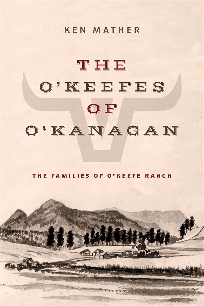 The book cover of ‘The O’Keefes of O’Kanagan: The Families of O’Keefe Ranch’ by Ken Mather features a sketch of an Okanagan landscape.