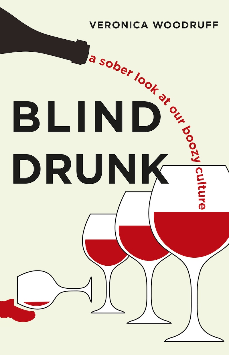 The book cover of ‘Blind Drunk’ by Veronica Woodruff features a series of wineglasses. The subtitle ‘A Sober Look at Our Boozy Culture’ is being poured out of a bottle into one of the glasses.