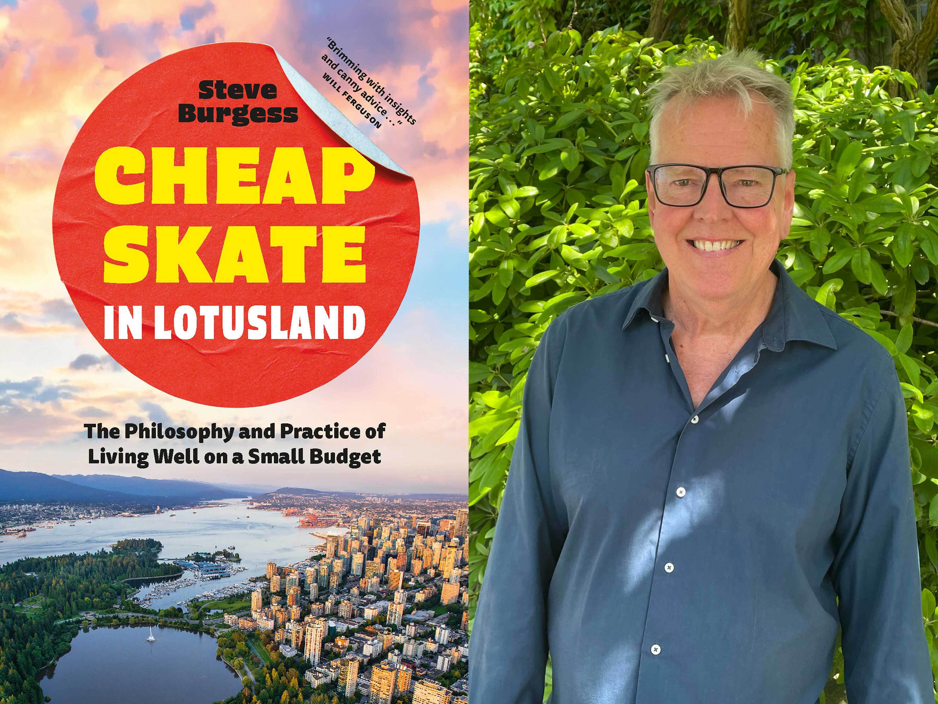 On the left, the cover of ‘Cheapskate in Lotusland: The Philosophy and Practice of Living Well on a Small Budget,’ featuring an aerial photo of downtown Vancouver and Stanley Park’s Lost Lagoon. On the right, Steve Burgess has light skin tone, grey hair and glasses and wears a navy blue button-down shirt.
